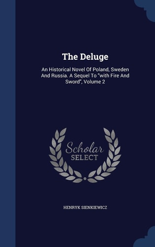 The Deluge: An Historical Novel Of Poland, Sweden And Russia. A Sequel To