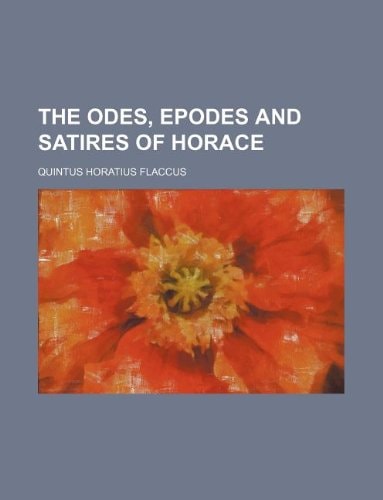 The Odes, Epodes and Satires of Horace