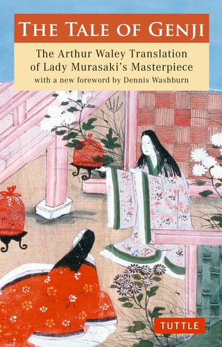 The Tale of Genji: The Arthur Waley Translation of Lady Murasaki`s Masterpiece with a new foreword by Dennis Washburn (Tuttle Classics)