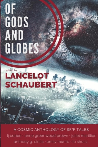 Of Gods and Globes: A Cosmic Anthology
