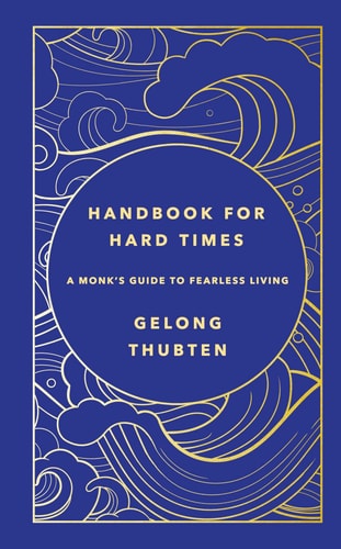 Handbook for Hard Times: A monk`s guide to fearless living