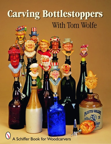 Carving Bottlestoppers with Tom Wolfe (Schiffer Book for Woodcarvers)