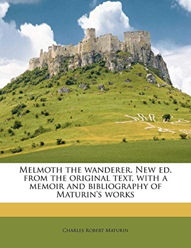 Melmoth the wanderer. New ed. from the original text, with a memoir and bibliography of Maturin`s works