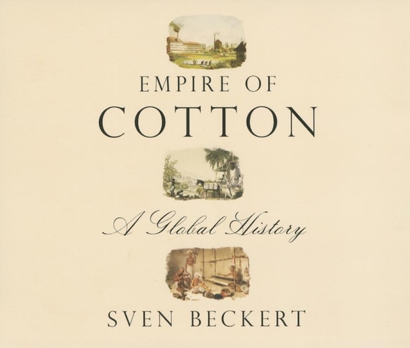 Empire of Cotton: A Global History