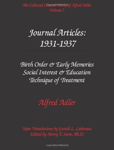 The Collected Clinical Works of Alfred Adler, Volume 7 - Journal Articles: 1931-1937: Birth Order & Eaarl Memories, Social Interest & Education, Technique of Treatment