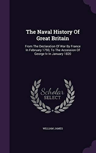 The Naval History Of Great Britain: From The Declaration Of War By France In February 1793, To The Accession Of George Iv In January 1820
