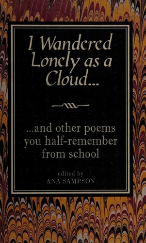 I Wandered Lonely as a Cloud: ...And Other Poems You Half-Remember from School