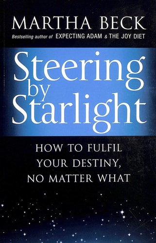 Steering by Starlight: How to Fulfil Your Destiny, No Matter What