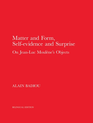 Matter and Form, Self-Evidence and Surprise: On Jean-Luc Moulène`s Objects