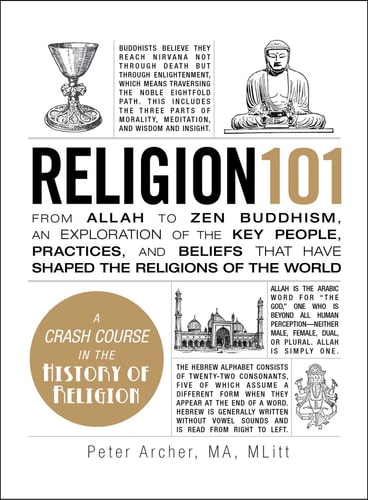 Religion 101: From Allah to Zen Buddhism, an Exploration of the Key People, Practices, and Beliefs that Have Shaped the Religions of the World (Adams 101)