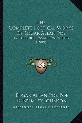 The Complete Poetical Works Of Edgar Allan Poe: With Three Essays On Poetry (1909)