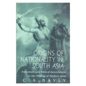 Origins of Nationality in South Asia: Patriotism and Ethical Government in the Making of Modern India