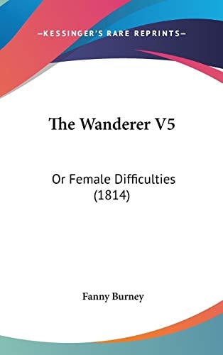 The Wanderer V5: Or Female Difficulties (1814)