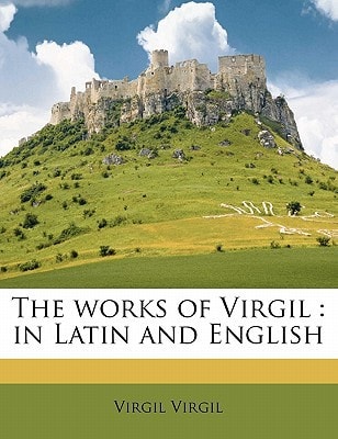 The works of Virgil: in Latin and English Volume 2