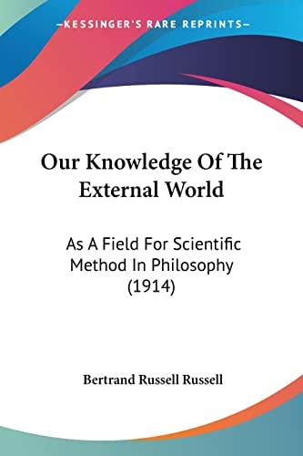 Our Knowledge Of The External World: As A Field For Scientific Method In Philosophy (1914)