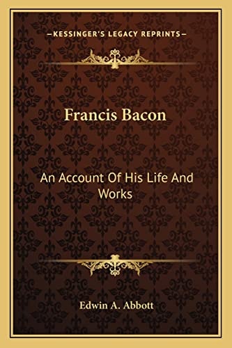 Francis Bacon: An Account Of His Life And Works