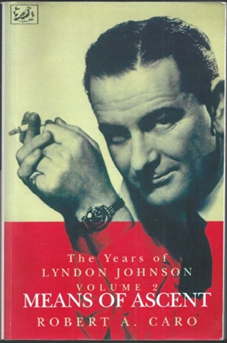 The Years of Lyndon Johnson, Vol. 2: Means of Ascent