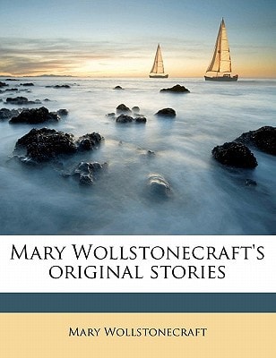 Mary Wollstonecraft`s original stories