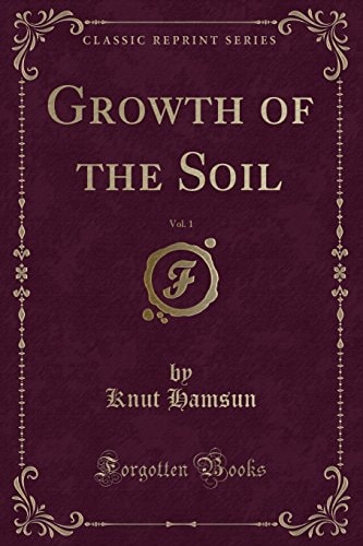 Growth of the Soil, Vol. 1 (Classic Reprint)