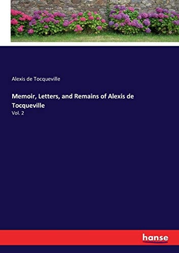 Memoir, Letters, and Remains of Alexis de Tocqueville: Vol. 2