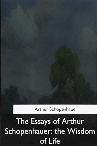 The Essays of Arthur Schopenhauer: the Wisdom of Life