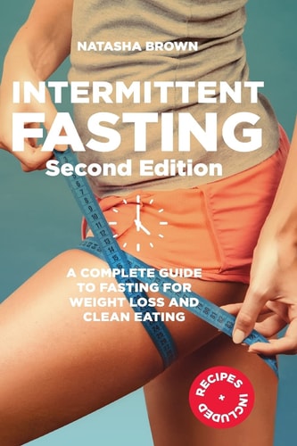 Intermittent Fasting: a complete guide to weight loss and clean eating