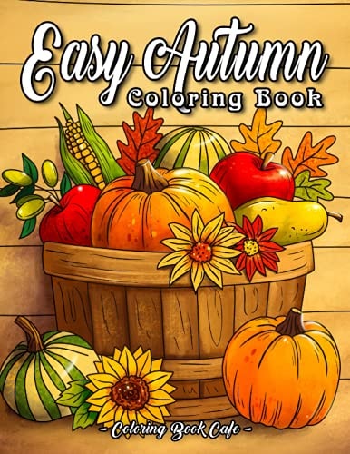 Easy Autumn Coloring Book: An Adult Coloring Book Featuring 50 Fun, Easy and Relaxing Autumn Designs (Easy Coloring Books for Adults)