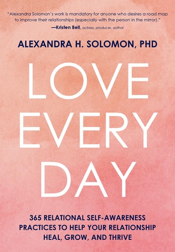 Love Every Day: 365 Relational Self-Awareness Practices to Help Your Relationship Heal, Grow, and Thrive