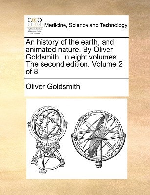 An history of the earth, and animated nature. By Oliver Goldsmith. In eight volumes. The second edition. Volume 2 of 8