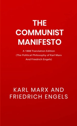 The Communist Manifesto: A 1888 Translation Edition (The Political Philosophy of Karl Marx And Friedrich Engels)