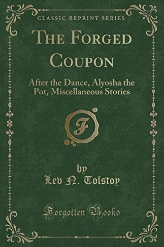 The Forged Coupon: After the Dance, Alyosha the Pot, Miscellaneous Stories (Classic Reprint)