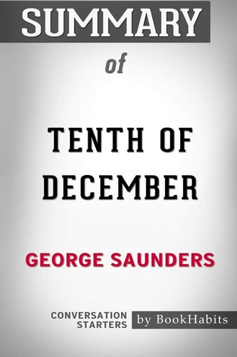 Summary of Tenth of December by George Saunders: Conversation Starters