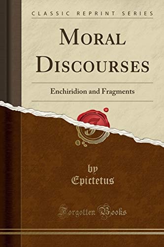 Moral Discourses: Enchiridion and Fragments (Classic Reprint)