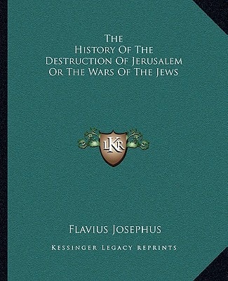 The History Of The Destruction Of Jerusalem Or The Wars Of The Jews