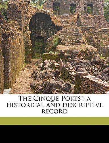The Cinque Ports: a historical and descriptive record