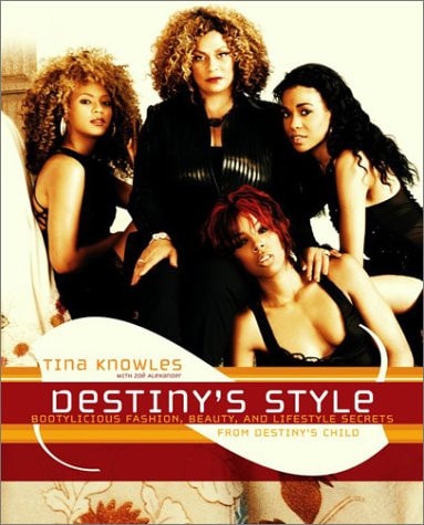 Destiny`s Style: Bootylicious Fashion, Beauty, and Lifestyle Secrets from Destiny`s Child