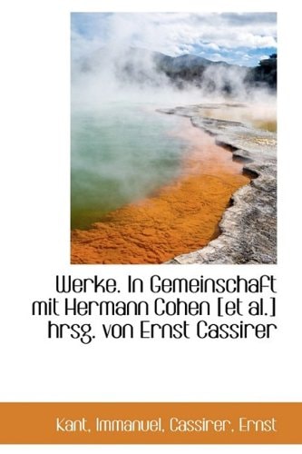 Werke. in Gemeinschaft Mit Hermann Cohen [Et Al.] Hrsg. Von Ernst Cassirer (German Edition)
