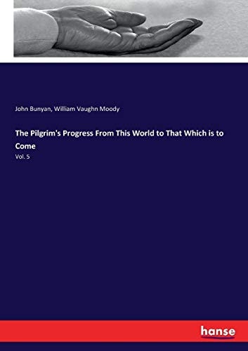 The Pilgrim`s Progress From This World to That Which is to Come: Vol. 5