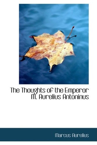 The Thoughts of the Emperor M. Aurelius Antoninus