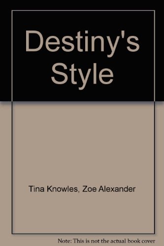 Destiny`s Style: Bootylicious Fashion, Beauty, & Lifestyle Secrets from Destiny`s Child